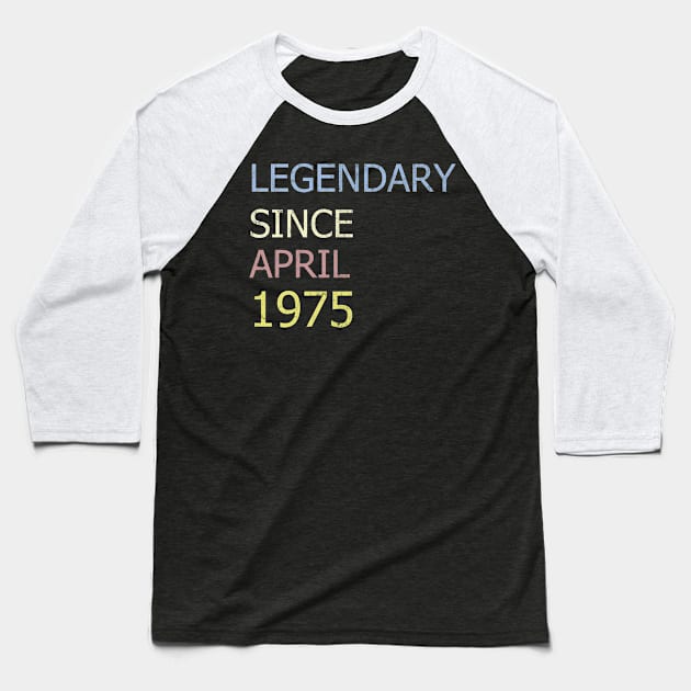 LEGENDARY SINCE APRIL 1975 Baseball T-Shirt by BK55